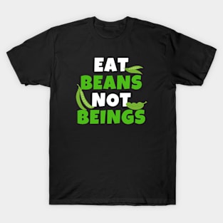 Eat Beans Not Beings T-Shirt